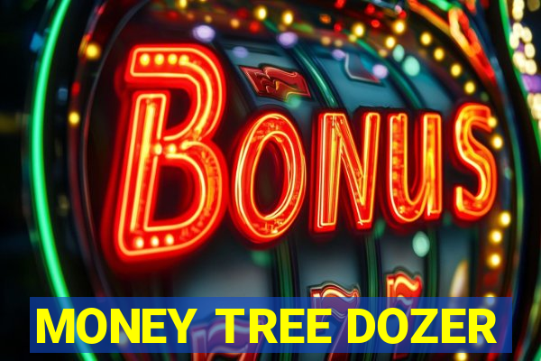 MONEY TREE DOZER